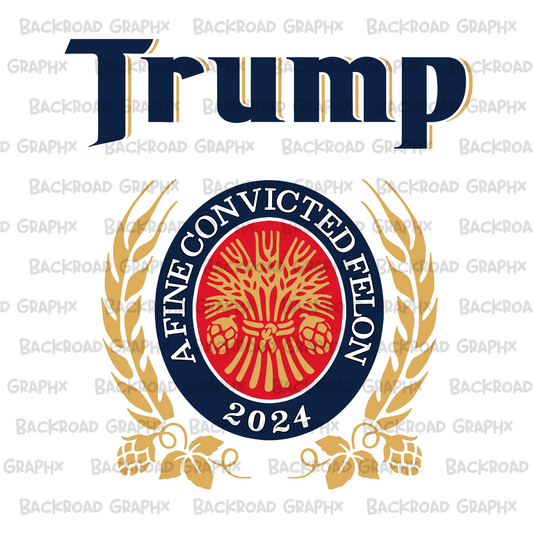Trump A Fine Convicted Felon transfer Backroad Graphx Best DTF Transfers Near Me UVDTF Stickers decals embroidery swag heat transfers direct to film
