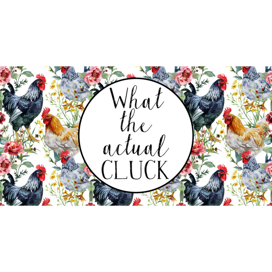What The Actual Cluck Cup Wrap Backroad Graphx Best DTF Transfers Near Me UVDTF Stickers decals embroidery swag heat transfers direct to film