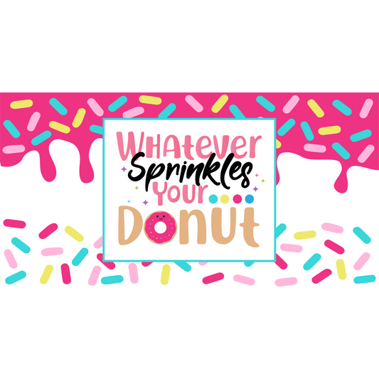 Whatever Sprinkles Your Donut Cup Wrap Backroad Graphx Best DTF Transfers Near Me UVDTF Stickers decals embroidery swag heat transfers direct to film